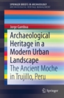 Image for Archaeological Heritage in a Modern Urban Landscape: The Ancient Moche in Trujillo, Peru