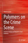 Image for Polymers on the Crime Scene: Forensic Analysis of Polymeric Trace Evidence