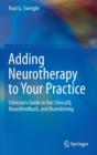 Image for Adding neurotherapy to your practice  : clinician&#39;s guide to the ClinicalQ, neurofeedback, and braindriving