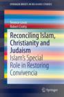 Image for Reconciling Islam, Christianity and Judaism  : Islam&#39;s special role in restoring Convivencia