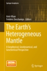 Image for Earth&#39;s Heterogeneous Mantle: A Geophysical, Geodynamical, and Geochemical Perspective