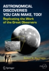 Image for Astronomical Discoveries You Can Make, Too!: Replicating the Work of the Great Observers