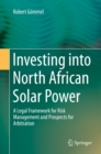 Image for Investing into North African Solar Power: A Legal Framework for Risk Management and Prospects for Arbitration