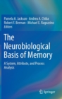 Image for The neurobiological basis of memory  : a system, attribute, and process analysis