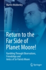 Image for Return to the Far Side of Planet Moore!: Rambling Through Observations, Friendships and Antics of Sir Patrick Moore