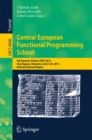 Image for Central European Functional Programming School: 5th Summer School, CEFP 2013, Cluj-Napoca, Romania, July 8-20, 2013, Revised selected papers