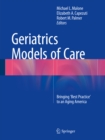 Image for Geriatrics Models of Care: Bringing &#39;Best Practice&#39; to an Aging America