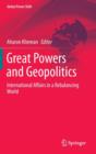 Image for Great powers and geopolitics  : international affairs in a rebalancing world