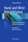 Image for Hand and Wrist Rehabilitation : Theoretical Aspects and Practical Consequences