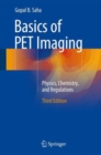 Image for Basics of PET Imaging : Physics, Chemistry, and Regulations