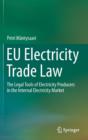 Image for EU Electricity Trade Law : The Legal Tools of Electricity Producers in the Internal Electricity Market