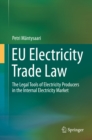 Image for EU Electricity Trade Law: The Legal Tools of Electricity Producers in the Internal Electricity Market