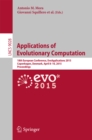 Image for Applications of evolutionary computation: 18th European Conference, EvoApplications 2015, Copenhagen, Denmark, April 8-10, 2015, Proceedings