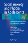 Image for Social Anxiety and Phobia in Adolescents: Development, Manifestation and Intervention Strategies
