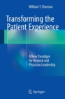 Image for Transforming the patient experience  : a new paradigm for hospital and physician leadership