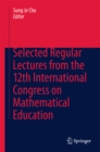 Image for Selected regular lectures from the 12th International Congress on Mathematical Education