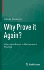 Image for Why Prove it Again? : Alternative Proofs in Mathematical Practice