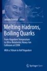 Image for Melting hadrons, boiling quarks: from Hagedorn temperature to ultra-relativistic heavy-ions collisions at CERN : with a tribute to Rolf Hagedorn