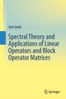 Image for Spectral Theory and Applications of Linear Operators and Block Operator Matrices