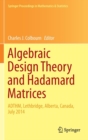 Image for Algebraic design theory and Hadamard matrices  : ADTHM, Lethbridge, Alberta, Canada, July 2014