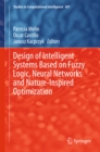 Image for Design of intelligent systems based on fuzzy logic, neural networks and nature-inspired optimization : volume 601