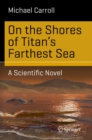 Image for On the Shores of Titan&#39;s Farthest Sea: A Scientific Novel