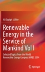 Image for Renewable energy in the service of mankind  : selected topics from the World Renewable Energy Congress WREC 2014Vol. 1