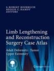 Image for Limb lengthening and reconstruction surgery case atlas: Adult deformity, tumor, upper extremity