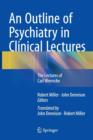 Image for An outline of psychiatry in clinical lectures  : the lectures of Carl Wernicke