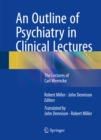 Image for Outline of Psychiatry in Clinical Lectures: The Lectures of Carl Wernicke