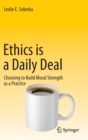 Image for Ethics is a daily deal  : choosing to build moral strength as a practice
