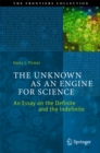 Image for Unknown as an Engine for Science: An Essay on the Definite and the Indefinite