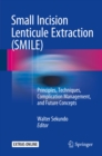 Image for Small Incision Lenticule Extraction (SMILE): Principles, Techniques, Complication Management, and Future Concepts