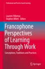 Image for Francophone Perspectives of Learning Through Work: Conceptions, Traditions and Practices
