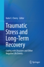 Image for Traumatic Stress and Long-Term Recovery: Coping with Disasters and Other Negative Life Events