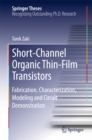 Image for Short-Channel Organic Thin-Film Transistors: Fabrication, Characterization, Modeling and Circuit Demonstration