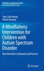 Image for A Mindfulness Intervention for Children with Autism Spectrum Disorders : New Directions in Research and Practice
