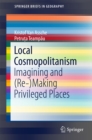 Image for Local Cosmopolitanism: Imagining and (Re-)Making Privileged Places