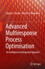 Image for Advanced Multiresponse Process Optimisation: An Intelligent and Integrated Approach