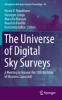 Image for The universe of digital sky surveys  : a meeting to honour the 70th birthday of Massimo Capaccioli