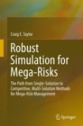 Image for Robust simulation for mega-risks  : the path from single-solution to competitive, multi-solution methods for mega-risk management