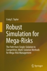 Image for Robust Simulation for Mega-Risks: The Path from Single-Solution to Competitive, Multi-Solution Methods for Mega-Risk Management