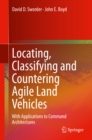 Image for Locating, Classifying and Countering Agile Land Vehicles: With Applications to Command Architectures