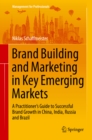 Image for Brand Building and Marketing in Key Emerging Markets: A Practitioner&#39;s Guide to Successful Brand Growth in China, India, Russia and Brazil