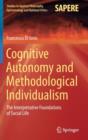 Image for Cognitive Autonomy and Methodological Individualism : The Interpretative Foundations of Social Life