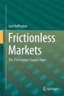 Image for Frictionless markets  : the 21st century supply chain