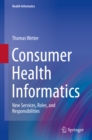Image for Consumer Health Informatics: New Services, Roles, and Responsibilities