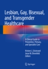 Image for Lesbian, Gay, Bisexual, and Transgender Healthcare: A Clinical Guide to Preventive, Primary, and Specialist Care