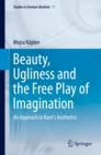 Image for Beauty, Ugliness and the Free Play of Imagination: An Approach to Kant&#39;s Aesthetics
