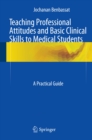 Image for Teaching Professional Attitudes and Basic Clinical Skills to Medical Students: A Practical Guide